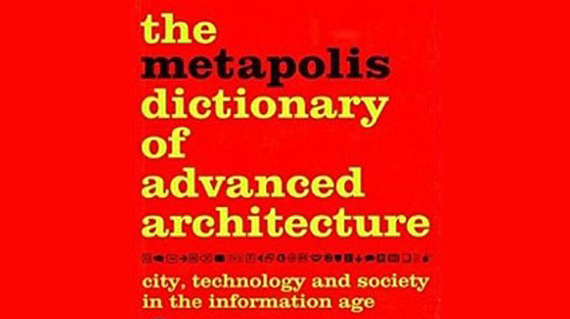The Metapolis Diccionary Of Advanced Architecture